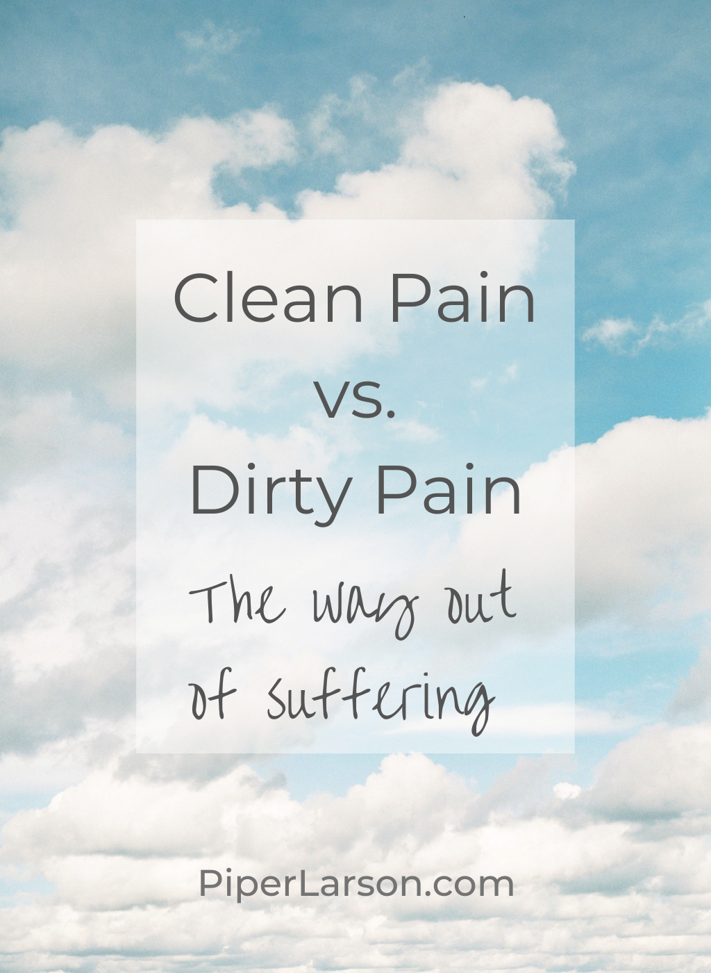 Fluffy white clouds in blue sky. Words: Clean pain vs. dirty pain. The way out of suffering