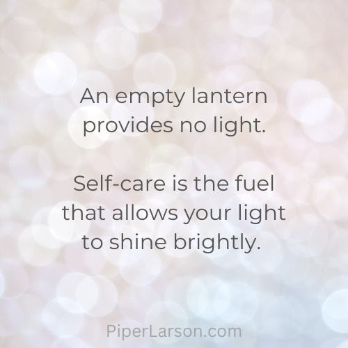 Words on bokeh background: An empty lantern provides no light. Self-care is the fuel that allows your light to shine brightly. 